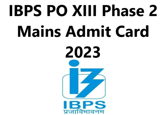 IBPS PO XIII Phase 2 Mains Admit Card 2023
