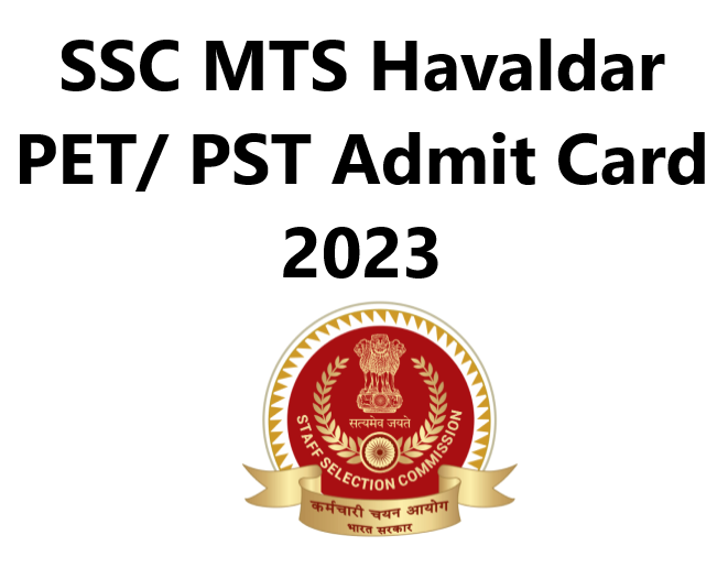 SSC MTS 2023 Havaldar PET/ PST Admit Card